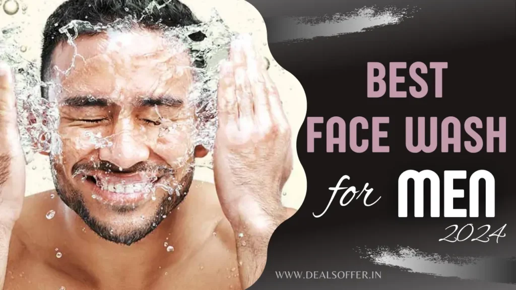 Best Face Wash For Men 2024